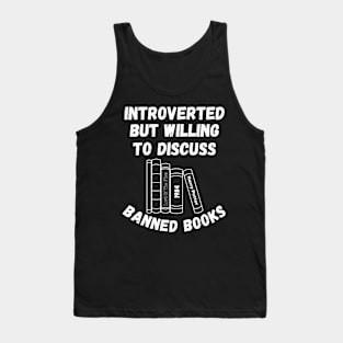 Introverted But Willing To Discuss Banned Books Tank Top